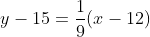 y -15=\frac{1}{9}(x -12)